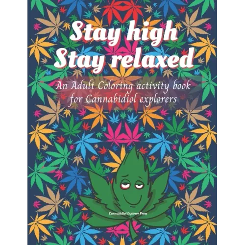 Stay high, Stay Relaxed - Cannabidiol adult Coloring Book: A fun activity for CBD explorer. Marijuana Adult Coloring Book to intensify the imagination