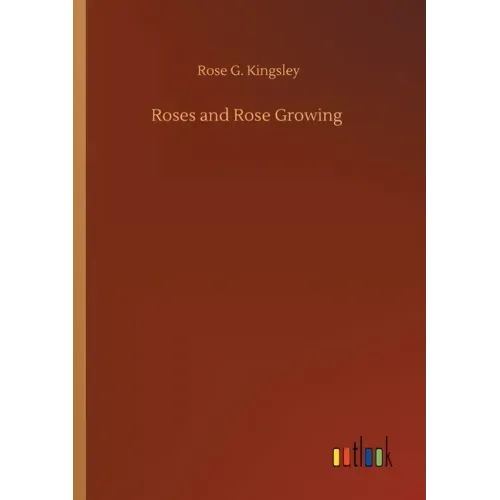 Roses and Rose Growing