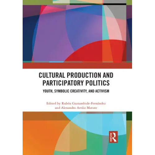 Cultural Production and Participatory Politics: Youth, Symbolic Creativity, and Activism