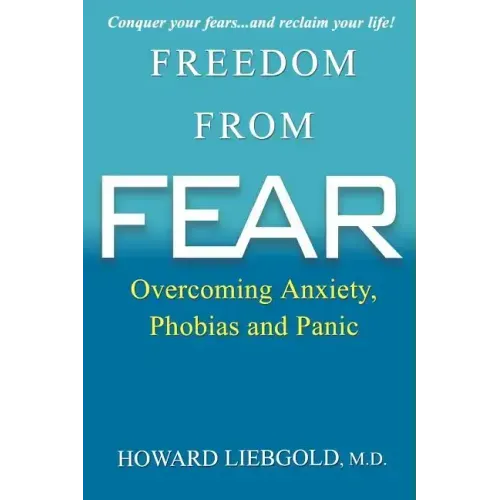 Freedom from Fear: Overcoming Anxiety, Phobias and Panic