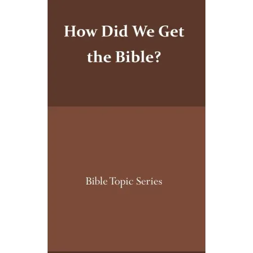 How did we get the Bible?: Bible Topic Series