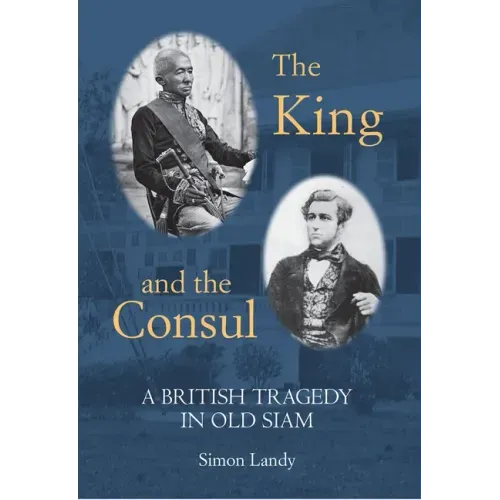 The King and the Consul: A British Tragedy in Old Siam