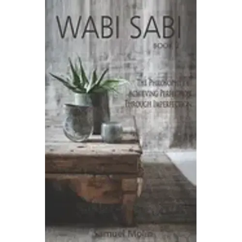 Wabi Sabi: The Philosophy of Achieving Perfection Through Imperfection