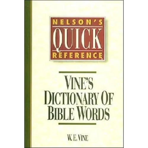 Nelson's Quick Reference Vine's Dictionary of Bible Words: Nelson's Quick Reference Series