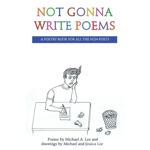 Not Gonna Write Poems: A Poetry Book for All the Non-Poets