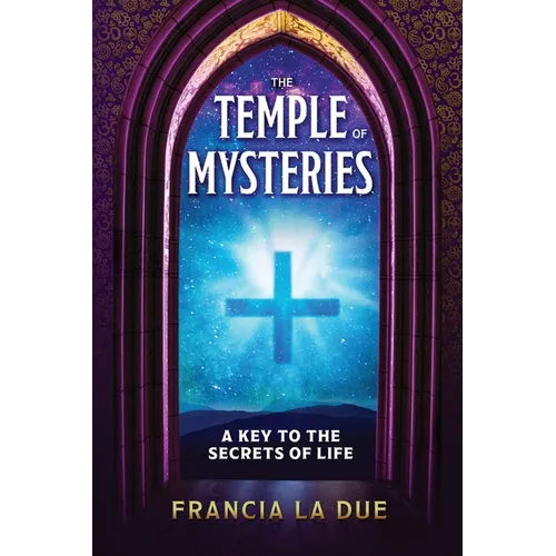 The Temple of Mysteries: A Key to the Secrets of Life