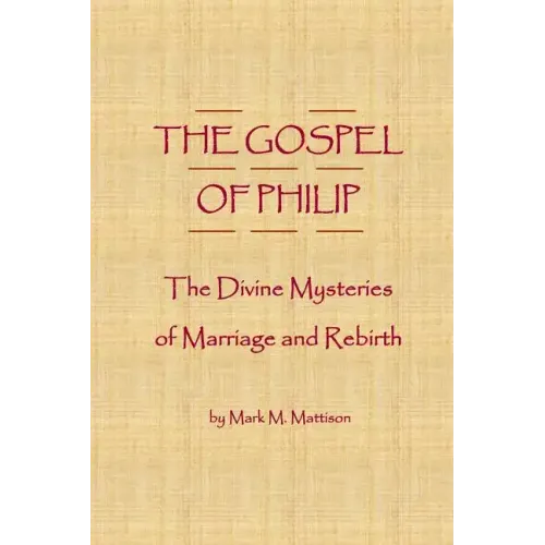 The Gospel of Philip: The Divine Mysteries of Marriage and Rebirth