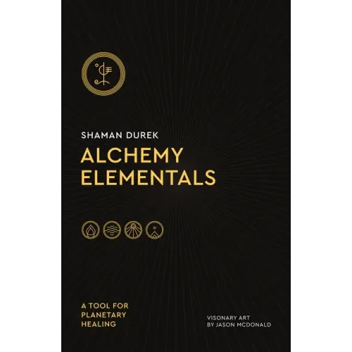 Alchemy Elementals: A Tool for Planetary Healing: Deck and Guidebook