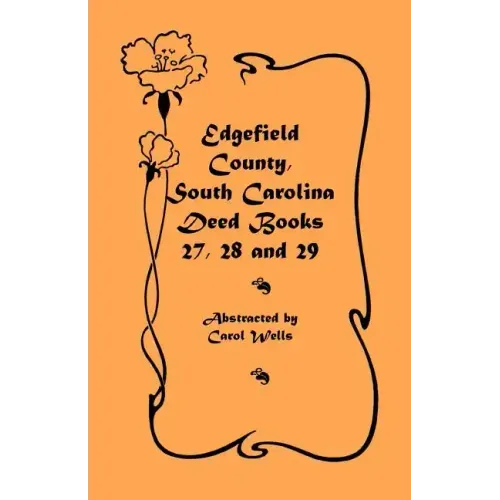 Edgefield County, South Carolina Deed Books 27, 28 and 29