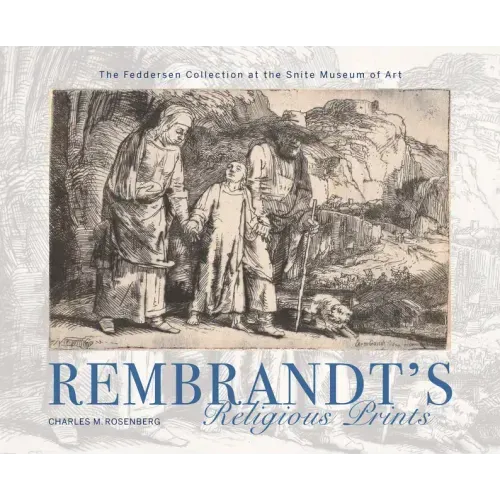 Rembrandt's Religious Prints: The Feddersen Collection at the Snite Museum of Art