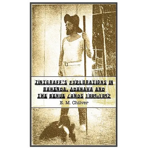 Zintgraff's Explorations in Bamenda, Adamawa and the Benue Lands 1889-1892