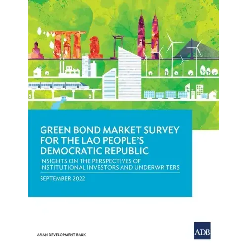 Green Bond Market Survey for the Lao People's Democratic Republic: Insights on the Perspectives of Institutional Investors and Underwriters