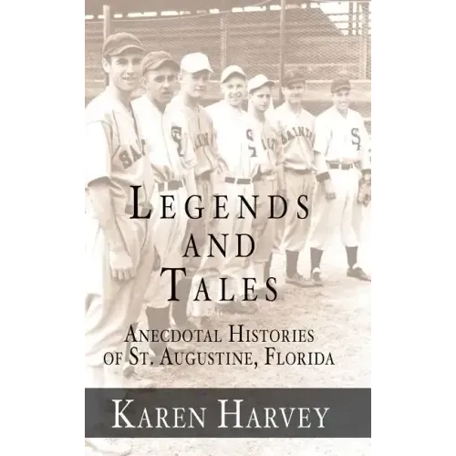 Legends and Tales: Anecdotal Histories of St. Augustine, Florida