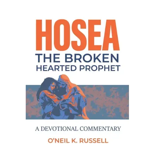 Hosea: The Broken Hearted Prophet: A Devotional Commentary