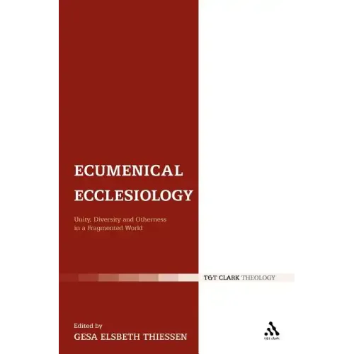 Ecumenical Ecclesiology: Unity, Diversity and Otherness in a Fragmented World