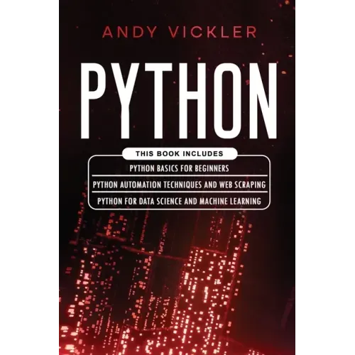 Python: This book includes: Python basics for Beginners + Python Automation Techniques And Web Scraping + Python For Data Science And Machine Learning