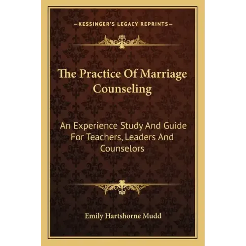 The Practice of Marriage Counseling: An Experience Study and Guide for Teachers, Leaders and Counselors