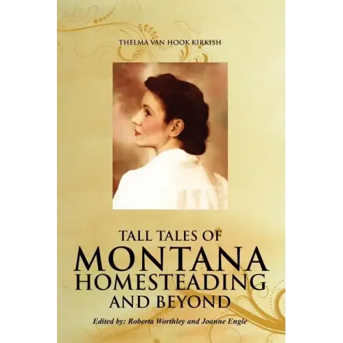Tall Tales of Montana Homesteading and Beyond