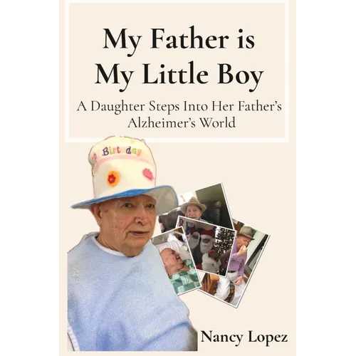 My Father is My Little Boy: A Daughter Steps Into Her Father's Alzheimer's World