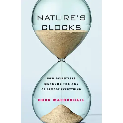 Nature's Clocks: How Scientists Measure the Age of Almost Everything