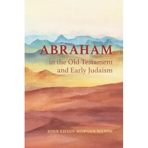 Abraham in the Old Testament and Early Judaism