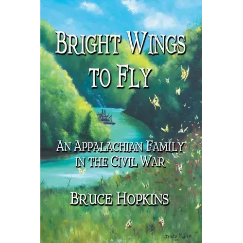 Bright Wings to Fly: An Appalachian Family in the Civil War