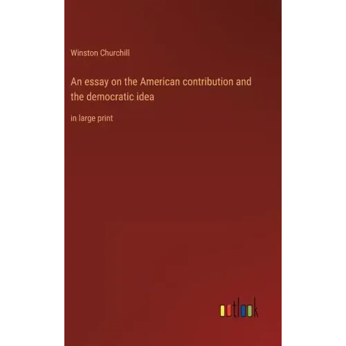 An essay on the American contribution and the democratic idea: in large print