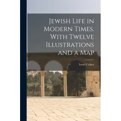 Jewish Life in Modern Times. With Twelve Illustrations and a Map