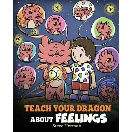 Teach Your Dragon About Feelings: A Story About Emotions and Feelings