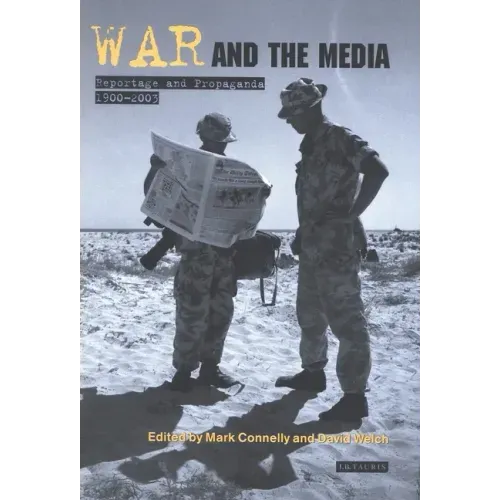 War and the Media: Reportage and Propaganda, 1900-2003