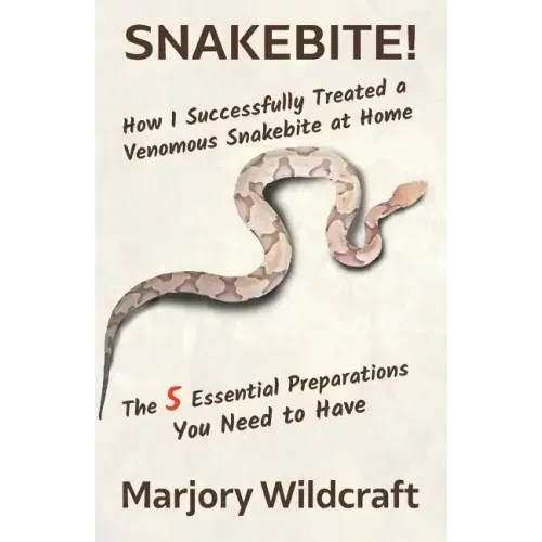 Snakebite!: How I Successfully Treated a Venomous Snakebite at Home; The 5 Essential Preparations You Need to Have