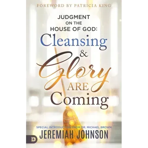 Judgment on the House of God: Cleansing and Glory Are Coming