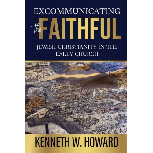Excommunicating the Faithful: Jewish Christianity in the Early Church