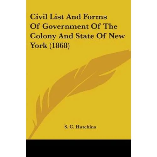 Civil List And Forms Of Government Of The Colony And State Of New York (1868)