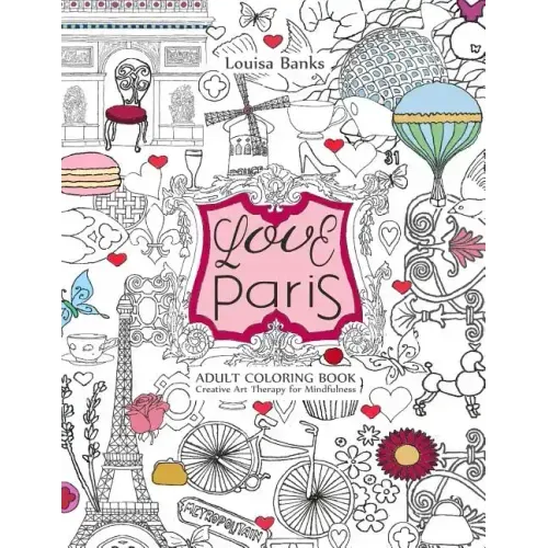Love Paris Adult Coloring Book: Creative Art Therapy for Mindfulness