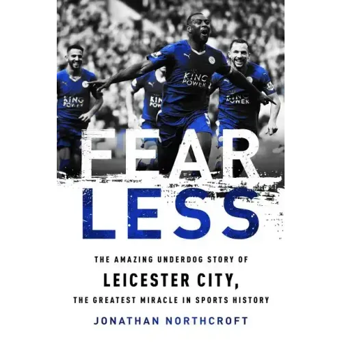 Fearless: The Amazing Underdog Story of Leicester City, the Greatest Miracle in Sports History