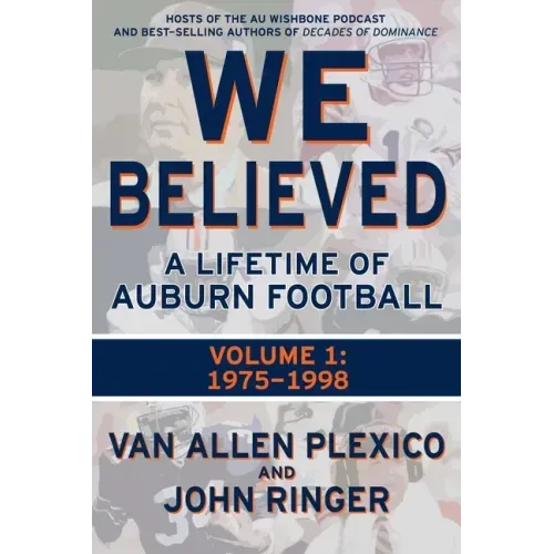 We Believed: A Lifetime of Auburn Football: Volume 1: 1975-1998