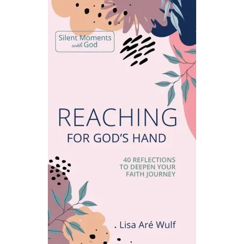 Reaching for God's Hand: 40 Reflections to Deepen Your Faith Journey