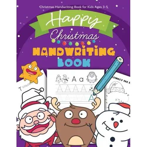 Christmas Handwriting Book for Kids Ages 3-5: Letter Tracing Workbook (Alphabet Writing), Dot to dot, Coloring Pages. Christmas Animals, and Character