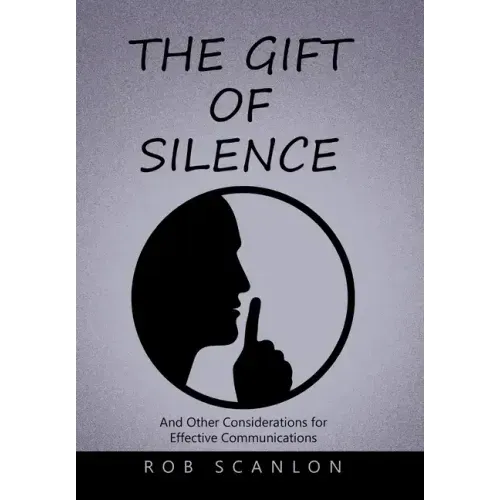 The Gift of Silence: And Other Considerations for Effective Communications