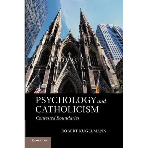 Psychology and Catholicism: Contested Boundaries. Robert Kugelmann
