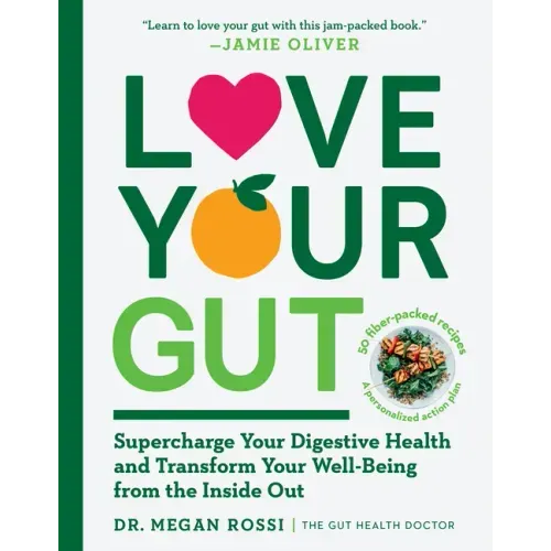 Love Your Gut: Supercharge Your Digestive Health and Transform Your Well-Being from the Inside Out