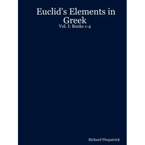 Euclid's Elements in Greek: Vol. I: Books 1-4