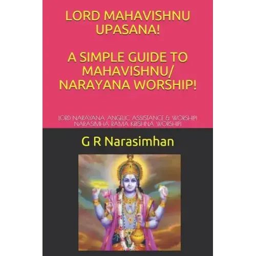 Lord Mahavishnu Upasana! a Simple Guide to Mahavishnu/ Narayana Worship!: Lord Narayana Angelic Assistance & Worship! Narasimha Rama Krishna Worship!