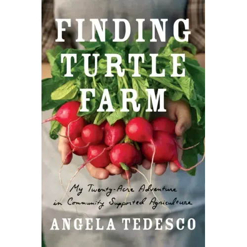 Finding Turtle Farm: My Twenty-Acre Adventure in Community-Supported Agriculture