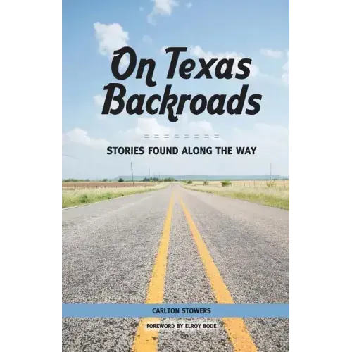 On Texas Backroads: Stories Found Along the Way