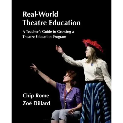 Real-World Theatre Education: A Teacher's Guide to Growing a Theatre Education Program