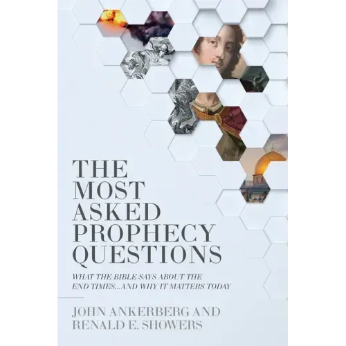 The Most Asked Prophecy Questions: What the Bible Says about the End Times...and Why It Matters Today
