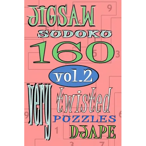 Jigsaw Sudoku vol 2: 160 very twisted puzzles