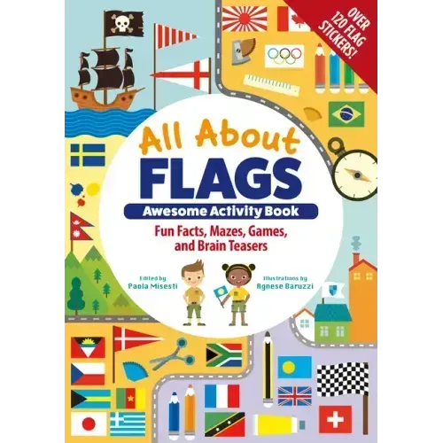 All about Flags Awesome Activity Book: Fun Facts, Mazes, Games, and Brain Teasers